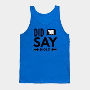 Did You Say SHOTS? Tank Top